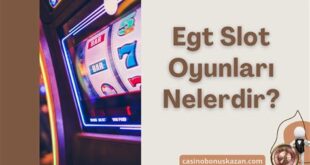 EGT Oyunları ve Özellikleri: Neleri Bilmelisiniz?